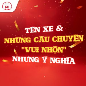 Tên Xe – Những Câu Chuyện “Vui Nhộn” Nhưng Ý Nghĩa